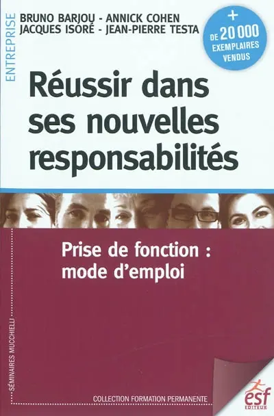 Réussir dans ses nouvelles responsabilités : prise de fonction : mode d'emploi