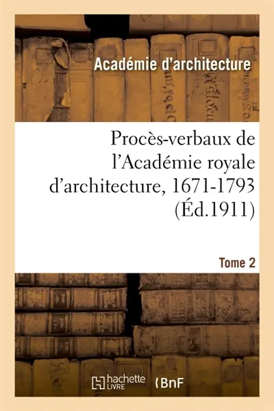 Procès-verbaux de l'Académie royale d'architecture, 1671-1793. Tome 2