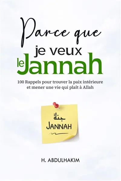 Parce que je veux le jannah : 100 rappels pour trouver la paix intérieure et mener une vie qui plaît à Allah