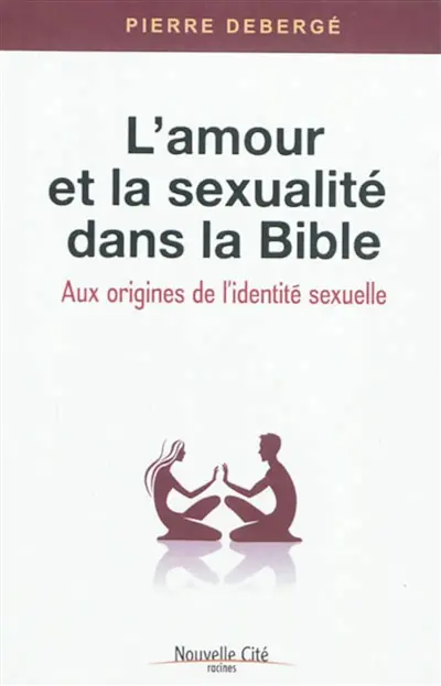 L'amour et la sexualité dans la Bible : aux origines de l'identité sexuelle