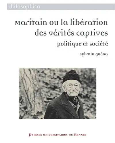 Maritain ou La libération des vérités captives : politique et société