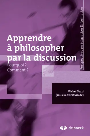 Apprendre à philosopher par la discussion : pourquoi ? comment ?