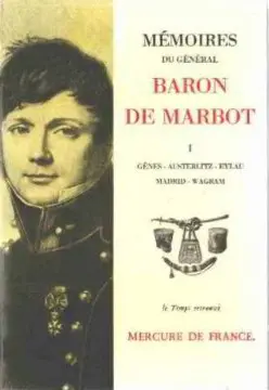 Mémoires du général baron de Marbot. Vol. 1. Gênes, Austerlitz, Eylau, Madrid, Wagram