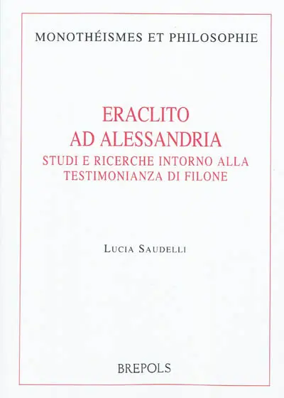 Eraclito ad Alessandria : studi e ricerche intorno alla testimonianza di filone