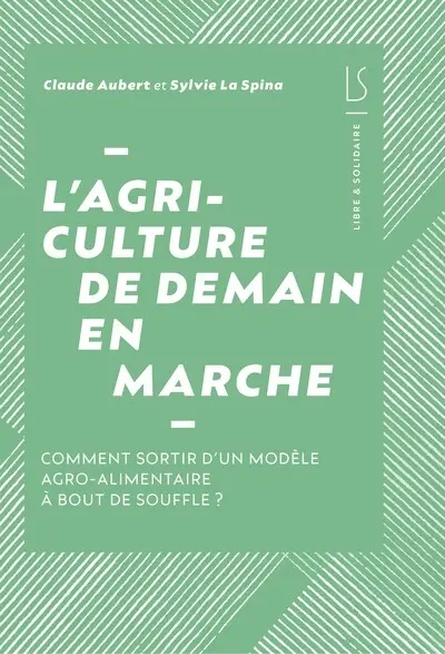L'agriculture de demain en marche : comment sortir d'un modèle agro-alimentaire à bout de souffle ?