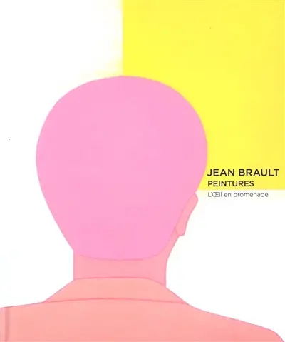 Jean Brault, peintures : l'oeil en promenade. Jean Brault, paintings : the wandering eye