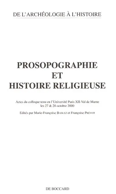 Prosopographie et histoire religieuse : actes du colloque tenu en l'université Paris XII-Val-de-Marne, les 27 et 28 octobre 2000