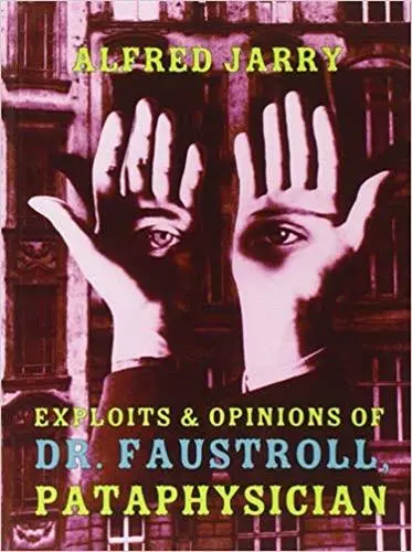 Alfred Jarry Exploits and Opinions of Dr Faustroll, Pataphysician