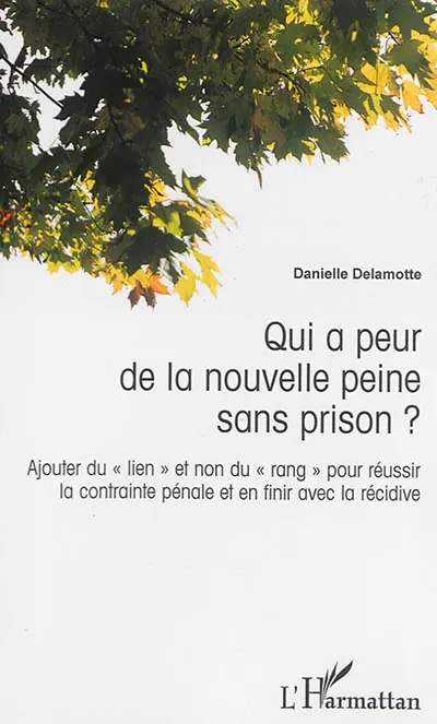 Qui a peur de la nouvelle peine sans prison ? : ajouter du lien et non du rang pour réussir la contrainte pénale et en finir avec la récidive