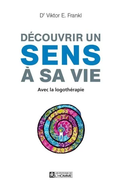 Découvrir un sens à sa vie avec la logothérapie