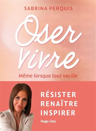 Oser vivre : même lorsque tout vacille