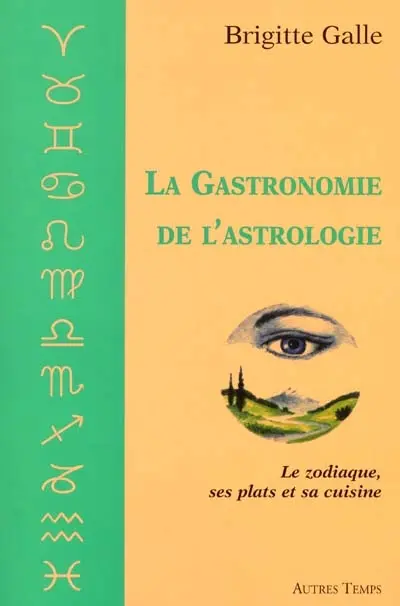 La gastronomie de l'astrologie : le zodiaque, ses plats et sa cuisine
