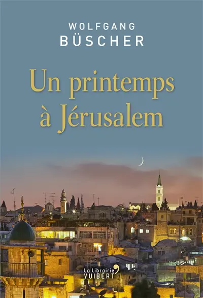 Un printemps à Jérusalem