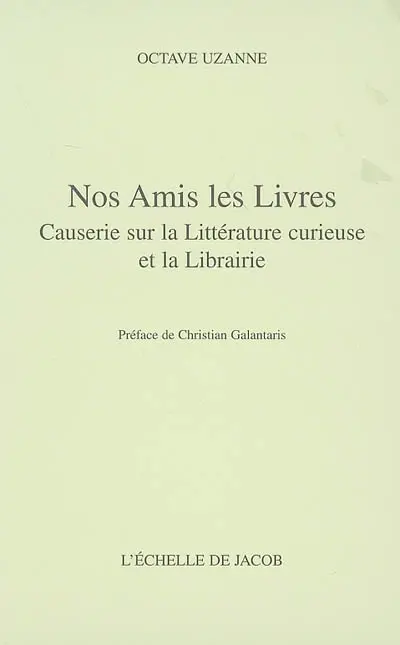 Nos amis les livres : causeries sur la littérature curieuse et la librairie