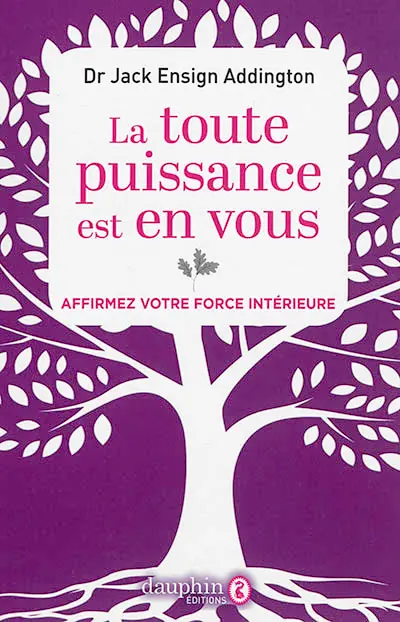 La toute puissance est en vous : affirmez votre force intérieure