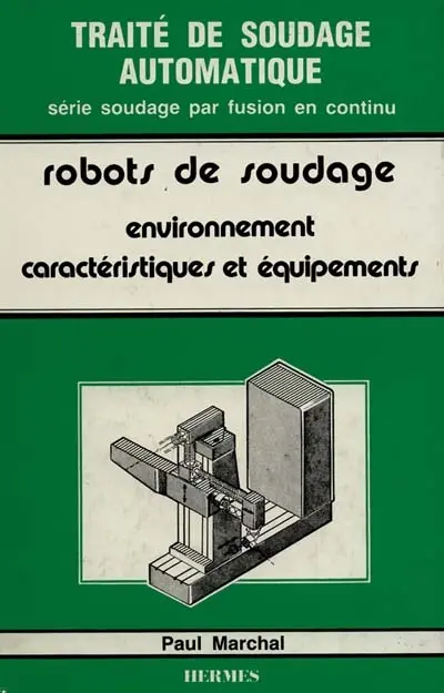 Les Robots de soudage. Vol. 1. Environnement, caractéristiques et équipements