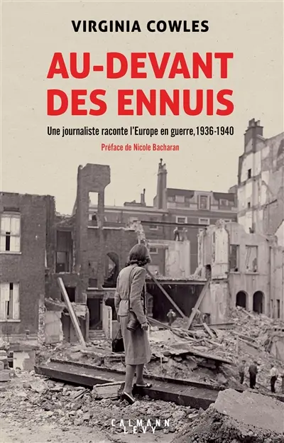 Au-devant des ennuis : une journaliste raconte l'Europe en guerre, 1936-1940
