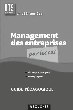 Management des entreprises par les cas, BTS tertiaires 1re et 2e années : guide pédagogique