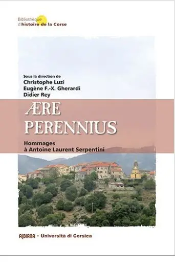 Aere perennius : hommages à Antoine Laurent Serpentini