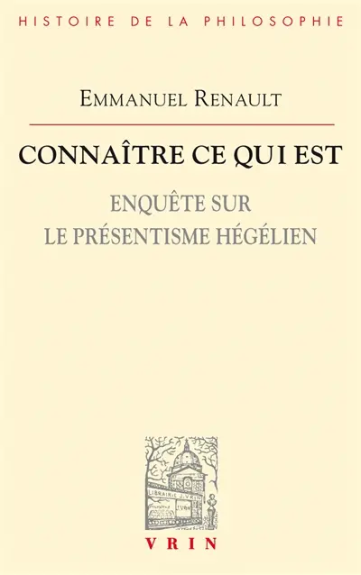 Connaître ce qui est : enquête sur le présentisme hégélien