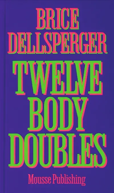 Brice Dellsperger : twelve Body doubles