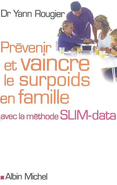 Prévenir et vaincre le surpoids en famille : avec la méthode SLIM-data