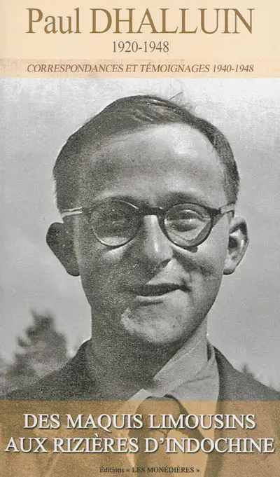 Paul Dhalluin (1920-1948) : des maquis limousins aux rizières d'Indochine : correspondances et témoignages, 1940-1948