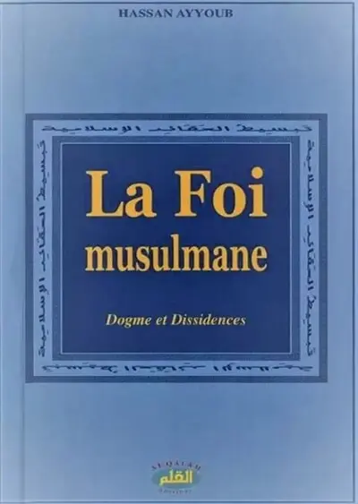 La foi musulmane : dogme et dissidences