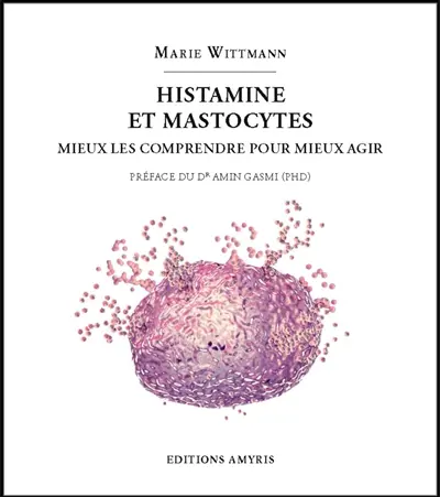 Histamine et mastocytes : mieux les comprendre pour mieux agir