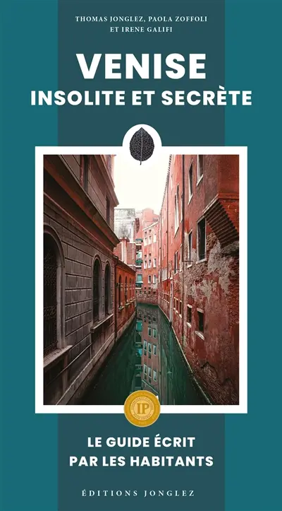 Venise insolite et secrète : le guide écrit par les habitants