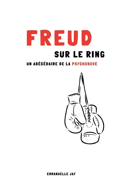 Freud sur le ring : Un abécédaire de la psychoboxe