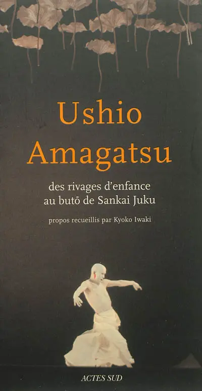 Ushio Amagatsu : des rivages d'enfance au butô de Sankai Juku