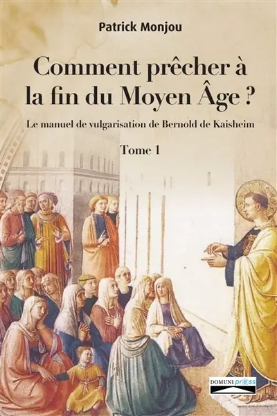 Comment precher a la fin du moyen age ? : Le manuel de vulgarisation de Bernold de Kaishem