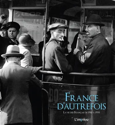 France d'autrefois : la vie des Français de 1910 à 1970