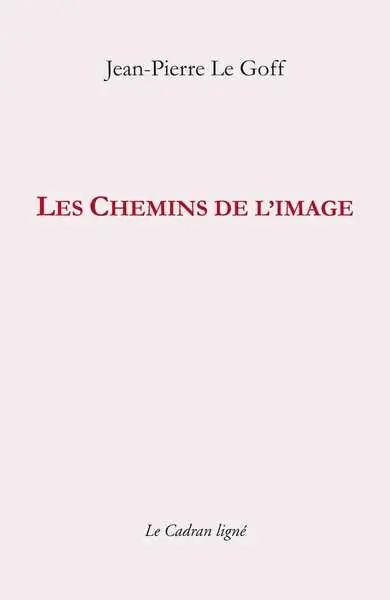 Les chemins de l'image : petits papiers 1999-2007