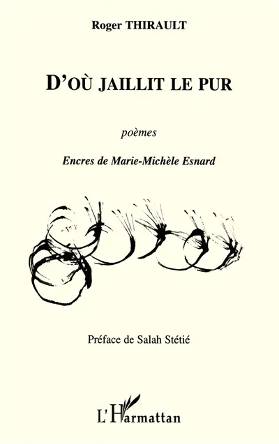 D'où jaillit le pur : poèmes