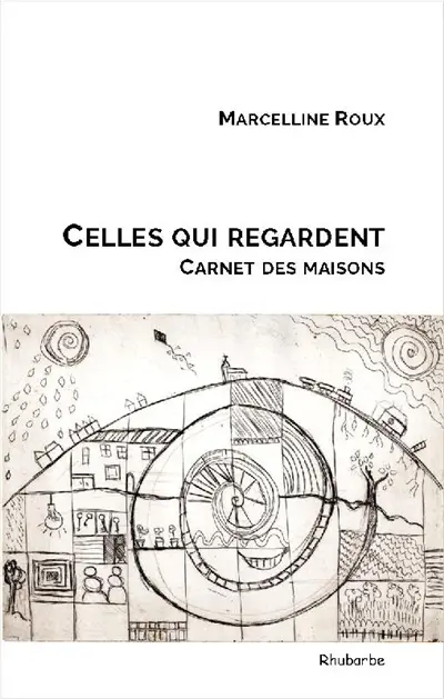 Celles qui regardent : carnet des maisons