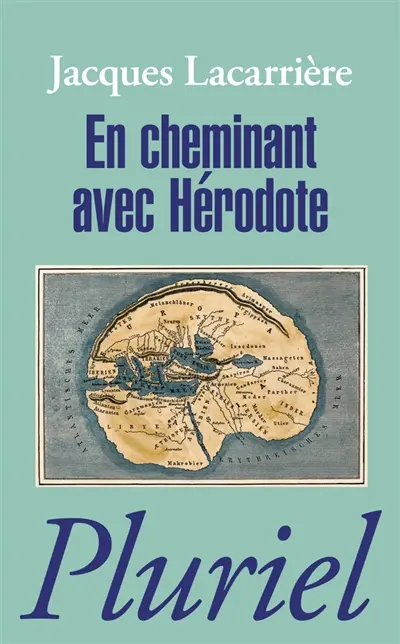 En cheminant avec Hérodote. Les plus anciens voyages du monde