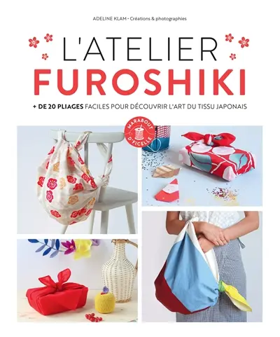 L'atelier furoshiki : + de 20 pliages faciles pour découvrir l'art du tissu japonais