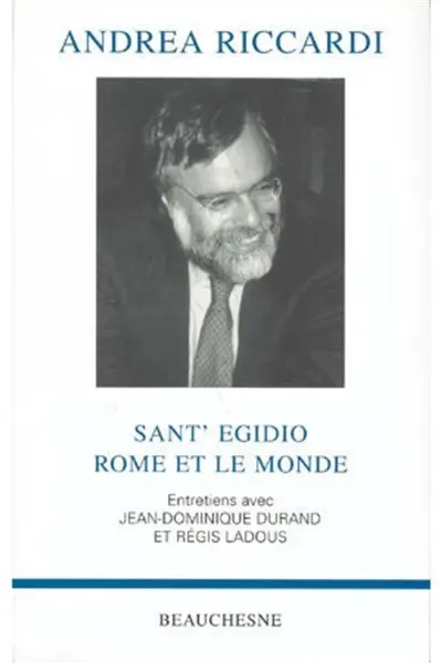 Andrea Riccardi, Sant'Egidio, Rome et le monde : entretiens avec Jean-Dominique Durand, Régis Ladous