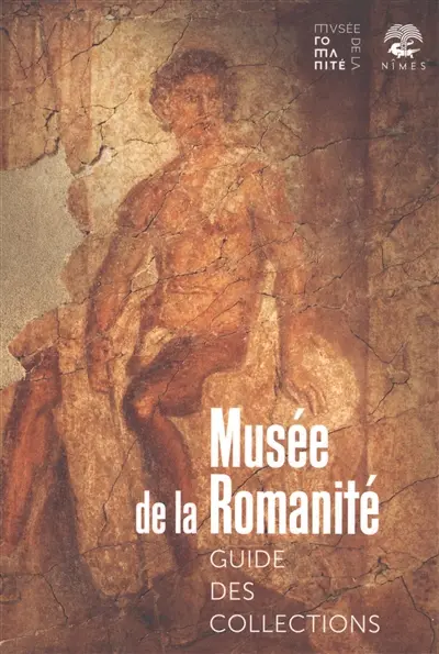 Musée de la romanité : guide des collections