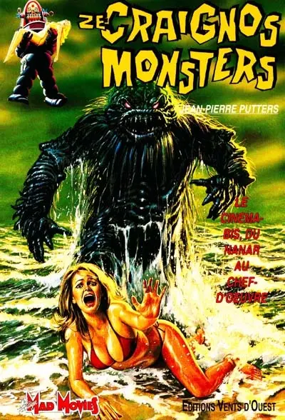 Ze craignos monsters. Vol. 1. Le cinéma-bis du nanar au chef-d'oeuvre