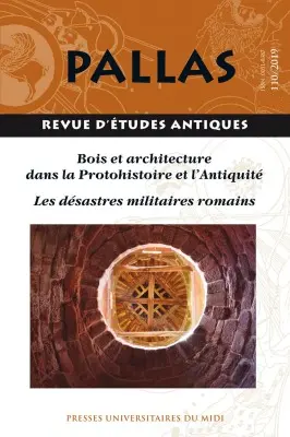 Pallas, n° 110. Bois et architecture dans la protohistoire et l'Antiquité (XVIe s. av. J.-C.-IIe s. apr. J.-C.) : Grèce, Italie, Europe occidentale : approches méthodologiques et techniques