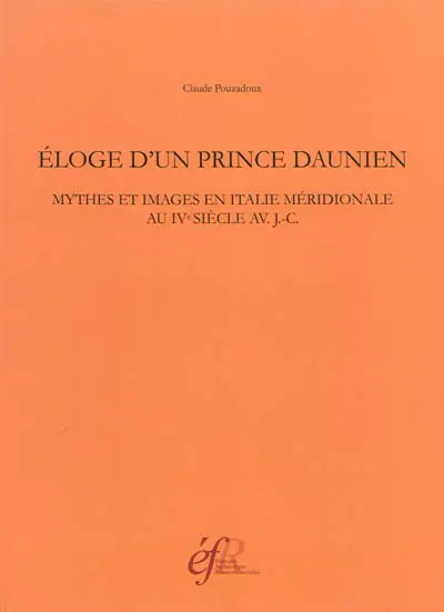 Eloge d'un prince daunien : mythes et images en Italie méridionale au IVe siècle av. J.-C.