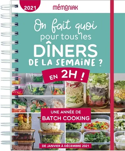 On fait quoi pour tous les dîners de la semaine ? 2021 : en 2 heures ! : une année de batch cooking, de janvier à décembre 2021
