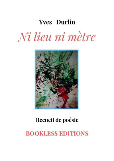 Ni lieu ni mètre : recueil de poésie