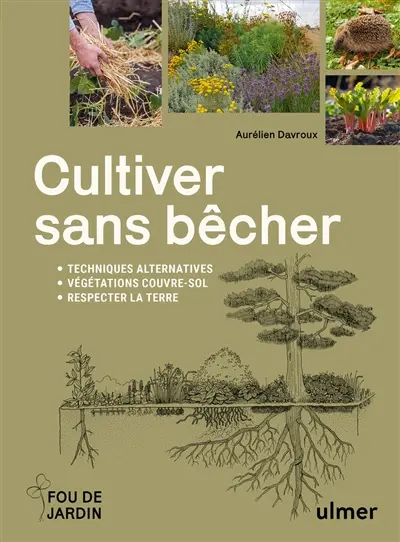 Cultiver sans bêcher : techniques alternatives, végétations couvre-sol, respecter la terre
