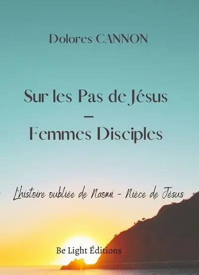 Sur les pas de Jésus : femmes disciples : l'histoire oubliée de Naomi, nièce de Jésus