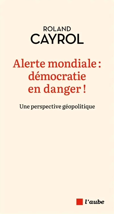 Alerte mondiale : démocratie en danger ! : une perspective géopolitique
