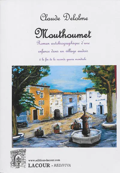 Mouthoumet ou Roman autobiographique d'une enfance dans un village audois à la fin de la Seconde Guerre mondiale